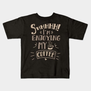 Shhhhh I'm Enjoying My Coffee Kids T-Shirt